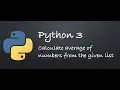 Python 3 - Calculate average of numbers from the given list Example Programs