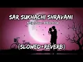 Download Lagu Sar Sukhachi Shravani [Slowed+Reverb] | Abhijeet Sawant | Bela Shende | Lo-Fi | AJ Lo-Fi Vibes