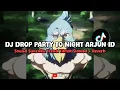 Lagu DJ DROP PARTY TO NIGHT ARJUN ID SOUND SUNRAKU (SLOWED + REVERB) - VIRAL DI TIKTOK🎧