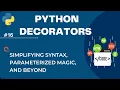 Python Decorators Unveiled Simplifying Syntax Parameterized Magic and Beyond