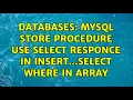 Databases MySQL store procedure use select responce in INSERT SELECT where in array