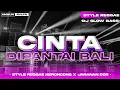 DJ Cinta Dipantai Bali •Style Reggae Keroncong BWI x Jarana Dorr • Slow Bass