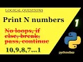 Print N numbers without loops Conditional statements in pythonvibes - tips