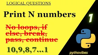 Print N numbers without loops Conditional statements in pythonvibes - tips