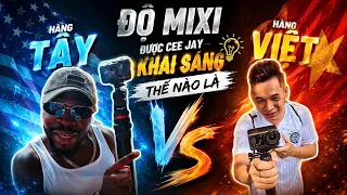 Độ Mixi Được Cee Jay Khai Sáng Thế nào là Hàng Tây với Hàng Việt