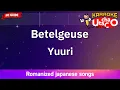 Betelgeuse – Yuuri (Romaji Karaoke no guide)