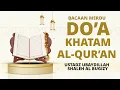 Download Lagu [Paling Merdu] Doa Khatam Al-Qur'an | Ustadz Ubaydillah Shaleh AL Bugizy