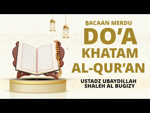 Download MP3 [Paling Merdu] Doa Khatam Al-Qur'an | Ustadz Ubaydillah Shaleh AL Bugizy