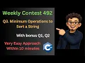 Weekly Contest 492 Q3 Minimum Operations to Sort a String with bonus Q1 Q2 with easy approach