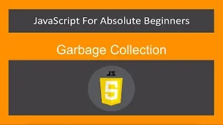 JavaScript for Absolute Beginners -Garbage Collection - JavaScript