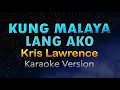 Download Lagu KUNG MALAYA LANG AKO By Kris Lawrence (karaoke Version)