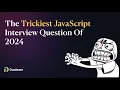 The Trickiest JavaScript Interview Question of 2024 Let s Solve It