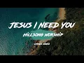 Download Lagu Jesus I Need You - Hillsong Worship [Lyrics Video]