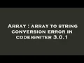 Array array to string conversion error in codeigniter 3 0 1