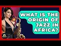 Download Lagu What Is The Origin Of Jazz In Africa? - Jazz Music Legends