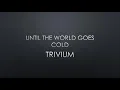 Trivium | Until The World Goes Cold (Lyrics)