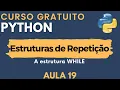 Python Aula 19 - Estrutura de Repeticao while