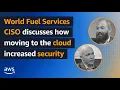 World Fuel Services CISO discusses how moving to the cloud increased security Amazon Web Services