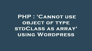 PHP Cannot use object of type stdClass as array using Wordpress