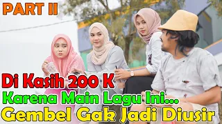 part ii di kasih 200 k karena main lagu ini gembel gak jadi diusir 