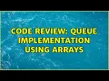 Code Review Queue implementation using arrays 2 Solutions
