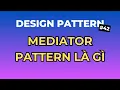 Mediator Pattern La Gi - Design Pattern Tap 42 Ngoi Ngam Code