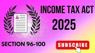 INCOME TAX ACT 2025 SEC 96-100