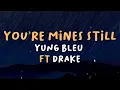 Download Lagu Yung Bleu - You're Mines Still (Lyrics) ft. Drake🎤🎵