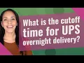 What is the cutoff time for UPS overnight delivery