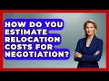 How Do You Estimate Relocation Costs For Negotiation - Job Success Network