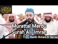 Download Lagu Murattal Merdu Surah Ali-Imran | Sheikh Hicham El-Harraz