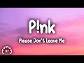 Download Lagu P!nk - Please Don't Leave Me (Lyrics)