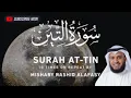 Download Lagu Surah At-Tin 10 times on repeat recitation by Mishary Rashid Alfassy beautiful Quran recitation