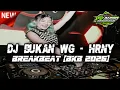 Lagu DJ BREAKBEAT (BKB) HRNY - BUKAN WG VIRAL TERBARU FULL BASS 2026 