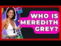 Who Is Meredith Grey - I m a 2000s Baby