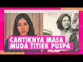 Download Lagu Kini Berusia 85 Tahun, Ini Deretan Potret Masa Muda Titiek Puspa yang Cantiknya Gak Luntur