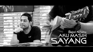 Download Aku Masih Sayang - BAJOL NDANU (Official Audio) MP3