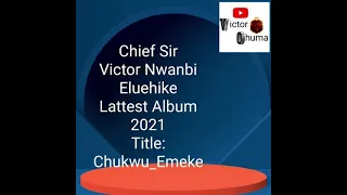 chief sir victor nwanbi eluehike chukwu emeke ikamusic