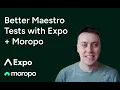 Better Maestro Testing with ExpoDevelopers Moropo
