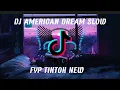 Download Lagu DJ AMERICAN DREAM SLOW || HOT TIKTOK TREND NEW