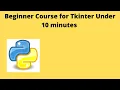 Beginner Course for Tkinter Under 10 Minutes