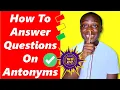 SIMPLE TRICKS ON HOW TO ANSWERS QUESTIONS ON ANTONYMS IN WASSCE