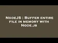 NodeJS Buffer entire file in memory with Node js