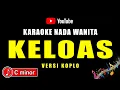 Download Lagu KELOAS - KARAOKE NADA WANITA - VERSI KOPLO