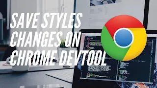 How to Save Style Changes on Chrome DevTools