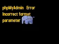 phpMyAdmin Error Incorrect format parameter