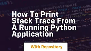How to print stack trace from a running python application