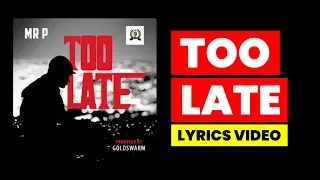 mr p too late lyrics 