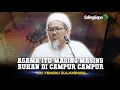 KH. Tengku Zulkarnain - Agama Itu Masing-masing Bukan Dicampur-campur