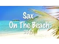 Download Lagu SAX ON THE BEACH 2017 - Del Mar Lounge Music - Luxory Chillout Mix - Chillout Maldives